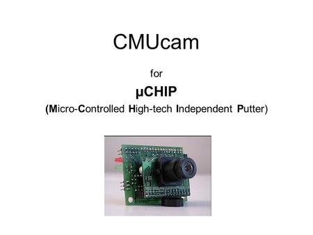 CMUcam for µCHIP (Micro-Controlled High-tech Independent Putter)