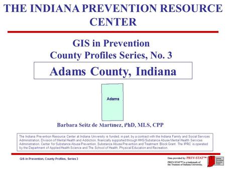 GIS in Prevention, County Profiles, Series 3 6. Risk Factors: Community Risk Factors – Laws & Norms 1 GIS in Prevention County Profiles Series, No. 3 Adams.