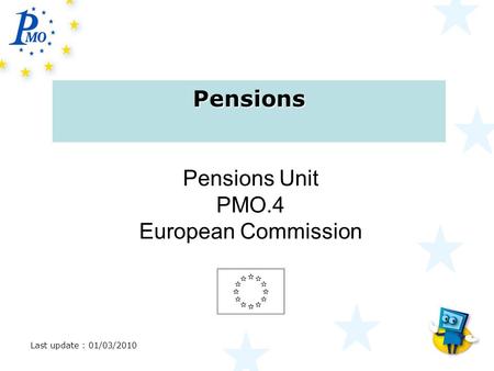 Texte, … Pensions Pensions Unit PMO.4 European Commission Last update : 01/03/2010.