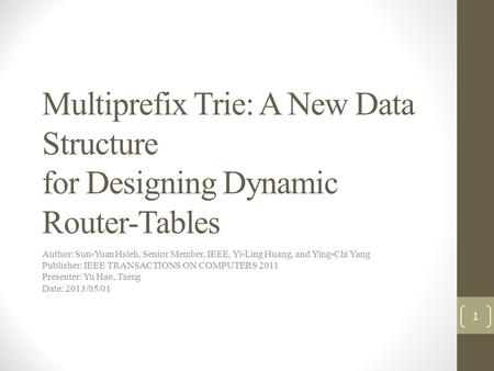 Multiprefix Trie: A New Data Structure for Designing Dynamic Router-Tables Author: Sun-Yuan Hsieh, Senior Member, IEEE, Yi-Ling Huang, and Ying-Chi Yang.