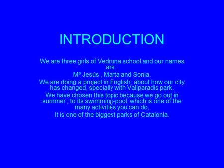 INTRODUCTION We are three girls of Vedruna school and our names are : Mª Jesús, Marta and Sonia. We are doing a project in English, about how our city.