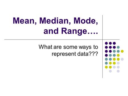 Mean, Median, Mode, and Range….