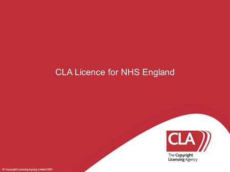 © Copyright Licensing Agency Limited 2007 CLA Licence for NHS England.