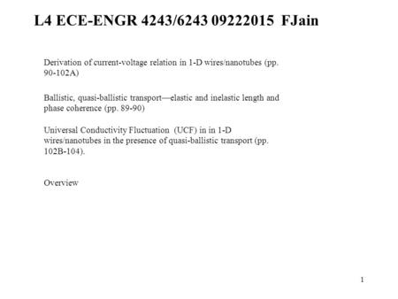 L4 ECE-ENGR 4243/6243 09222015 FJain 1 Derivation of current-voltage relation in 1-D wires/nanotubes (pp. 90-102A) Ballistic, quasi-ballistic transport—elastic.