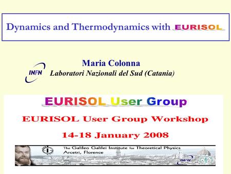 Maria Colonna Laboratori Nazionali del Sud (Catania) Dynamics and Thermodynamics with.