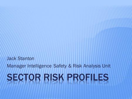 Jack Stanton Manager Intelligence Safety & Risk Analysis Unit.