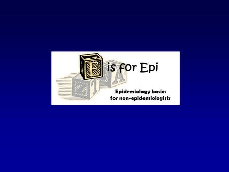 Is for Epi Epidemiology basics for non-epidemiologists.