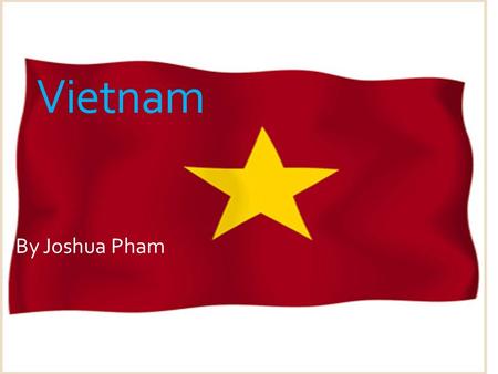 By Joshua Pham Vietnam. Location / Capital City / Country Vietnam is located near Cambodia, Thailand, Laos and China. The Country Vietnam is in Asia Vietnam’s.