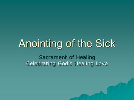 Sacrament of Healing Celebrating God’s Healing Love