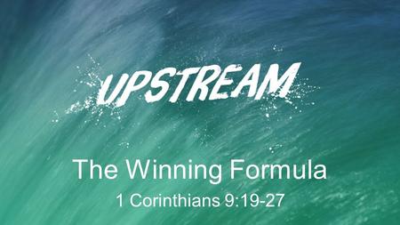 The Winning Formula 1 Corinthians 9:19-27. The Winning Formula 1.Know what it takes to win (v19-23)