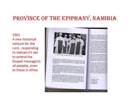 Province of the Epiphany, Namibia 1961 A new historical venture for the Lord…responding to Vatican II’s call to extend the Gospel message to all peoples,