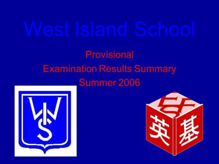 West Island School Provisional Examination Results Summary Summer 2006.