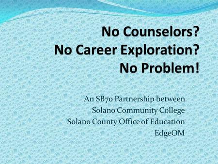 An SB70 Partnership between Solano Community College Solano County Office of Education EdgeOM.