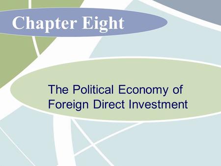 Chapter Eight The Political Economy of Foreign Direct Investment.