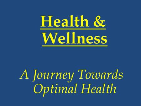 Health & Wellness A Journey Towards Optimal Health.