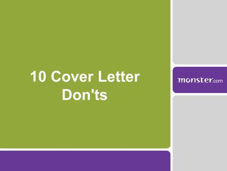 10 Cover Letter Don'ts. Mistake #1: Overusing I Your cover letter is not your autobiography. Focus on how you meet an employer's needs, not on your.