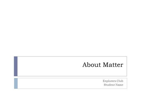 About Matter Explorers Club Student Name. Measuring Mass and Volume  Mass is measured in  Kilograms (kg)  Grams (g)  Milligrams (mg)  Volume is measured.