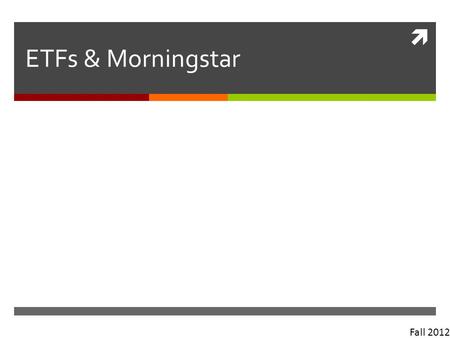  ETFs & Morningstar Fall 2012. www.morningstar.com.