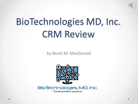 BioTechnologies MD, Inc. CRM Review by Brent M. MacDonald.