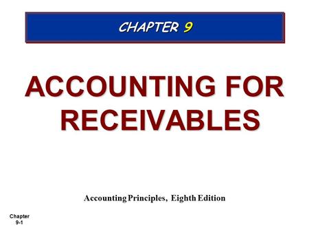 ACCOUNTING FOR RECEIVABLES Accounting Principles, Eighth Edition