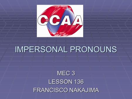 IMPERSONAL PRONOUNS MEC 3 LESSON 136 FRANCISCO NAKAJIMA.