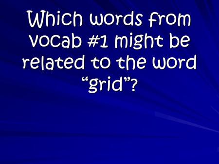 Which words from vocab #1 might be related to the word “grid”?