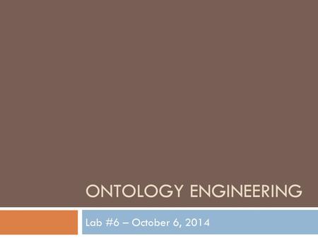 ONTOLOGY ENGINEERING Lab #6 – October 6, 2014. The FILTER Keyword  Up to this point we’ve restricted the result set of a query by binding a variable.