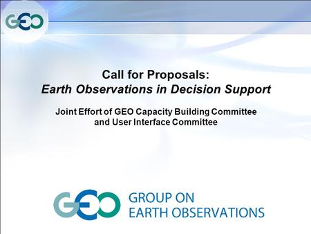 Call for Proposals: Earth Observations in Decision Support Joint Effort of GEO Capacity Building Committee and User Interface Committee.