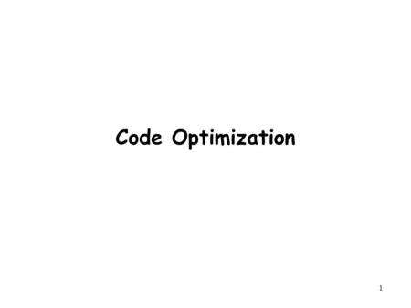 1 Code Optimization. 2 Outline Optimizing Blockers –Memory alias –Side effect in function call Understanding Modern Processor –Super-scalar –Out-of –order.