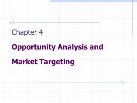 Chapter 4 Opportunity Analysis and Market Targeting.