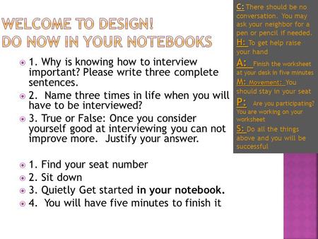  1. Why is knowing how to interview important? Please write three complete sentences.  2. Name three times in life when you will have to be interviewed?