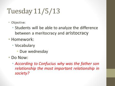 Tuesday 11/5/13 Objective: Students will be able to analyze the difference between a meritocracy and aristocracy Homework: Vocabulary Due wednesday Do.