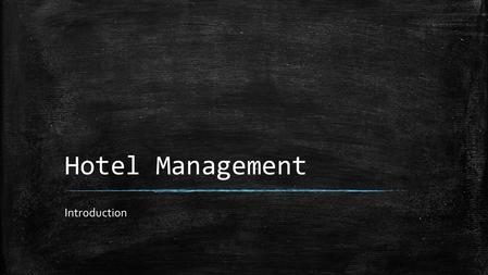 Hotel Management Introduction. What is Hospitality? ▪ The reception and entertainment of guests, visitors, or strangers at resorts, clubs, conventions,