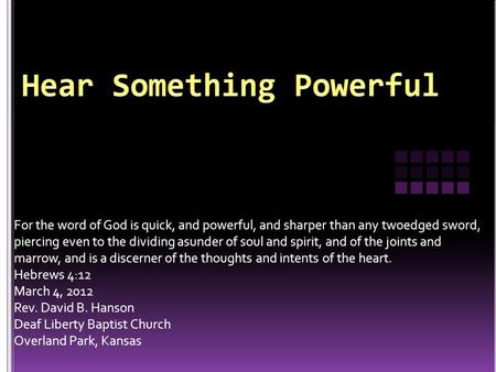 For the word of God is quick, and powerful, and sharper than any twoedged sword, piercing even to the dividing asunder of soul and spirit, and of the joints.