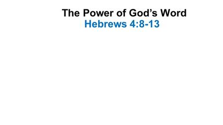 The Power of God’s Word Hebrews 4:8-13. Introduction-1 This passage contains a promise and a warning A promise of a rest that is ahead for God’s people-