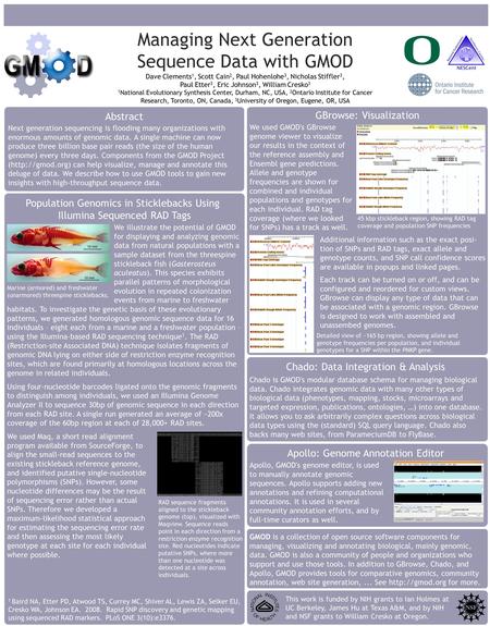 Managing Next Generation Sequence Data with GMOD Dave Clements 1, Scott Cain 2, Paul Hohenlohe 3, Nicholas Stiffler 3, Paul Etter 3, Eric Johnson 3, William.