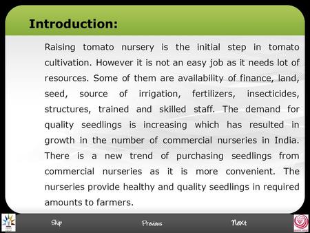 Raising tomato nursery is the initial step in tomato cultivation. However it is not an easy job as it needs lot of resources. Some of them are availability.