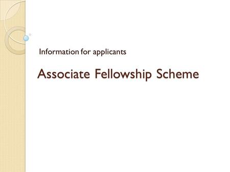 Associate Fellowship Scheme Information for applicants.