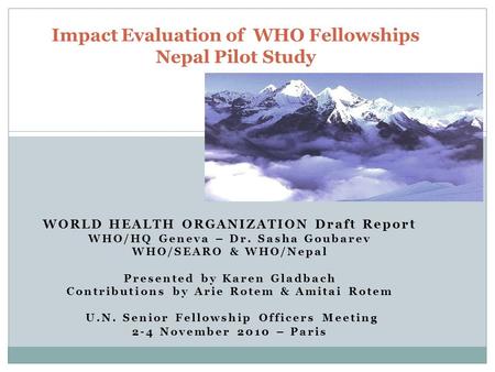 WORLD HEALTH ORGANIZATION Draft Report WHO/HQ Geneva – Dr. Sasha Goubarev WHO/SEARO & WHO/Nepal Presented by Karen Gladbach Contributions by Arie Rotem.