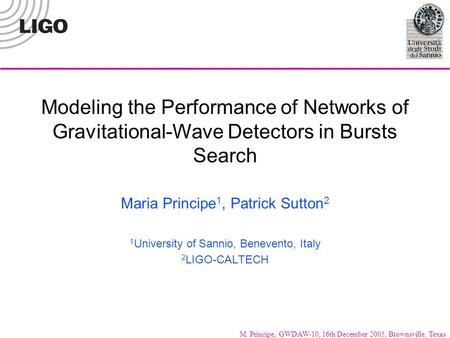 M. Principe, GWDAW-10, 16th December 2005, Brownsville, Texas Modeling the Performance of Networks of Gravitational-Wave Detectors in Bursts Search Maria.