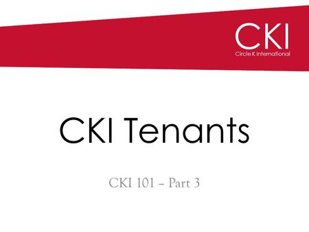 CKI Circle K International CKI Tenants CKI 101 – Part 3 CKI Circle K International CKI Circle K International.