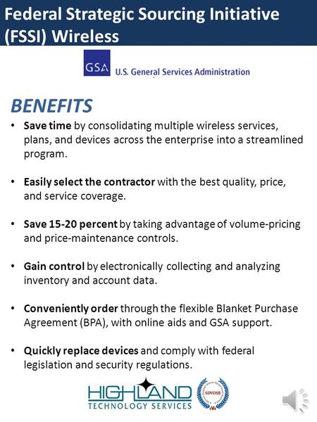 Federal Strategic Sourcing Initiative (FSSI) Wireless BENEFITS Save time by consolidating multiple wireless services, plans, and devices across the enterprise.