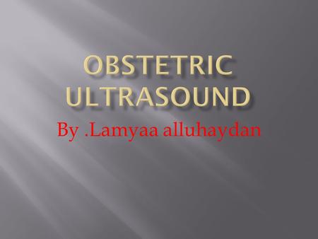 By.Lamyaa alluhaydan. 1- Is usually obtained twice during the normal pregnancy: (18-24 weeks), (32-38 weeks). 2- It can be done before 18 weeks:  -to.