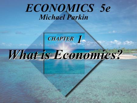 CHAPTER 1 What is Economics?