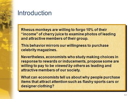 1-1 Introduction Rhesus monkeys are willing to forgo 10% of their “income” of cherry juice to examine photos of leading and attractive members of their.