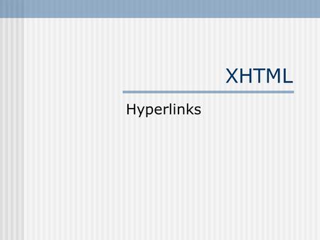 XHTML Hyperlinks. Creating Links to Other Web Pages A link, or hyperlink, is a specially formatted Web page object that the user can click to open a different.