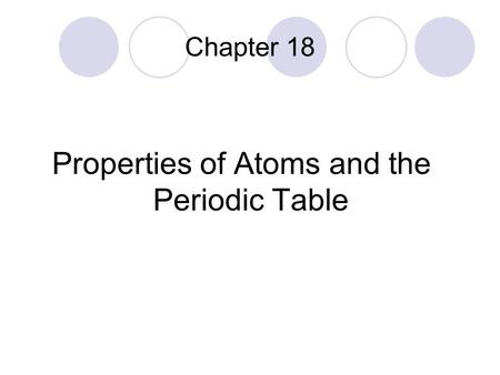 Properties of Atoms and the Periodic Table