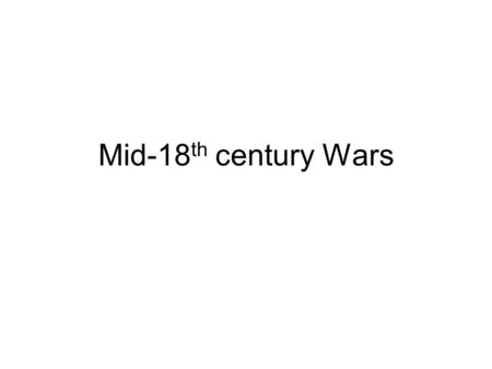 Mid-18 th century Wars. I. Warfare during the 18 th c. (in general) 1.Professional armies/navies led by? 2.War followed well-recognized_________ 3.Civilian.