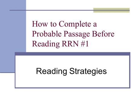 How to Complete a Probable Passage Before Reading RRN #1 Reading Strategies.