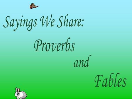 A proverb can be called a: A. short story B. common saying C. fable D. conflict.